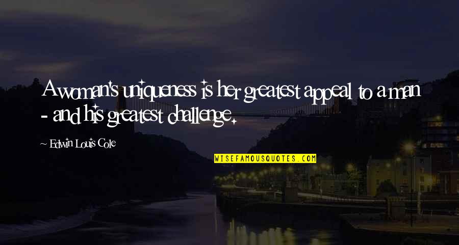 Kleinberger Menchies Quotes By Edwin Louis Cole: A woman's uniqueness is her greatest appeal to