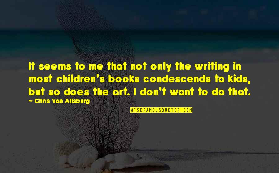 Kleinburg Public School Quotes By Chris Van Allsburg: It seems to me that not only the Kleinburg Public School Quotes By Chris Van Allsburg: It seems to me that not only the