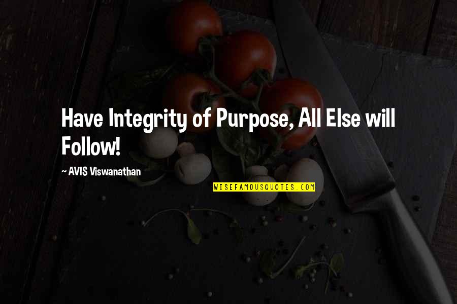 Kleine Liefdes Quotes By AVIS Viswanathan: Have Integrity of Purpose, All Else will Follow!
