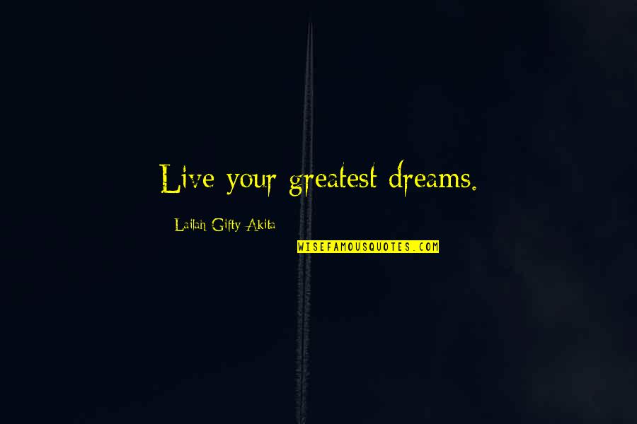 Kleine Schritte Quotes By Lailah Gifty Akita: Live your greatest dreams. Kleine Schritte Quotes By Lailah Gifty Akita: Live your greatest dreams.