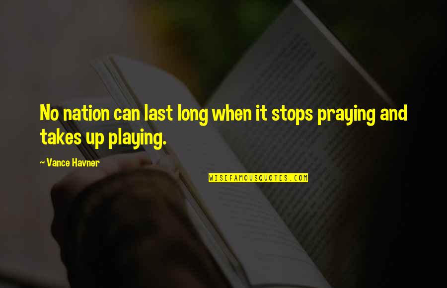 Kleinendorst Quotes By Vance Havner: No nation can last long when it stops
