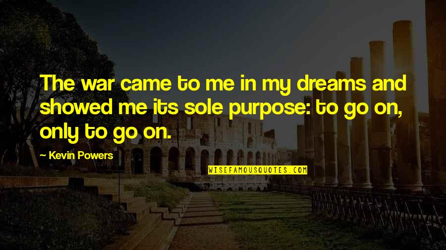 Kleinere Letters Quotes By Kevin Powers: The war came to me in my dreams Kleinere Letters Quotes By Kevin Powers: The war came to me in my dreams