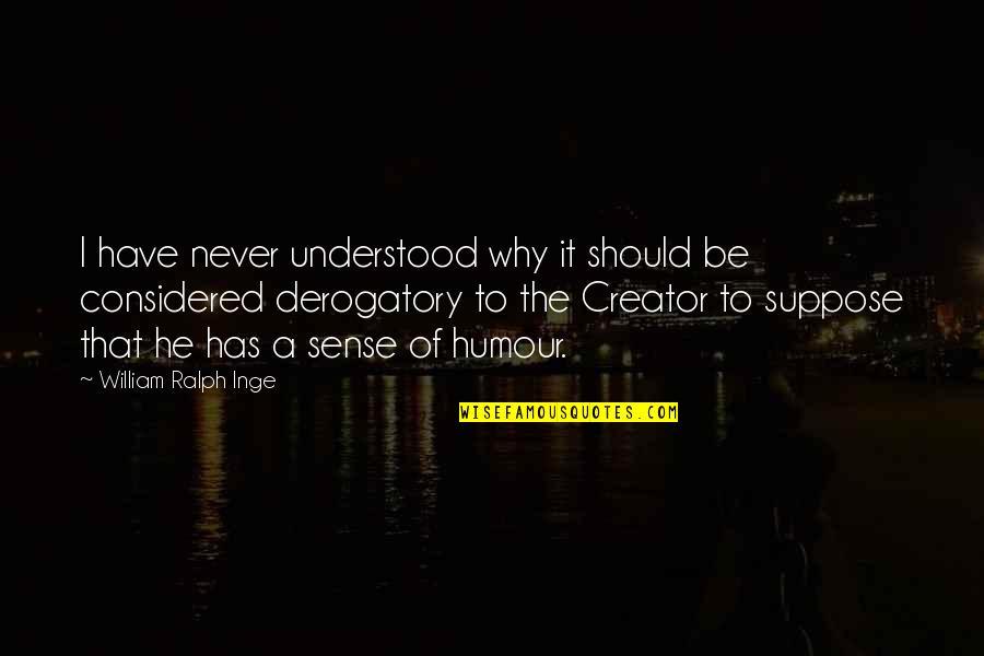 Kleinfelder Disease Quotes By William Ralph Inge: I have never understood why it should be