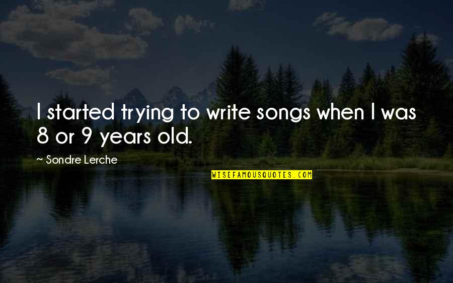 Kleinhenz Albuquerque Quotes By Sondre Lerche: I started trying to write songs when I