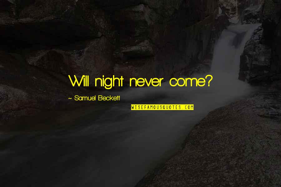Kleinhenz Orthopedic Quotes By Samuel Beckett: Will night never come? Kleinhenz Orthopedic Quotes By Samuel Beckett: Will night never come?
