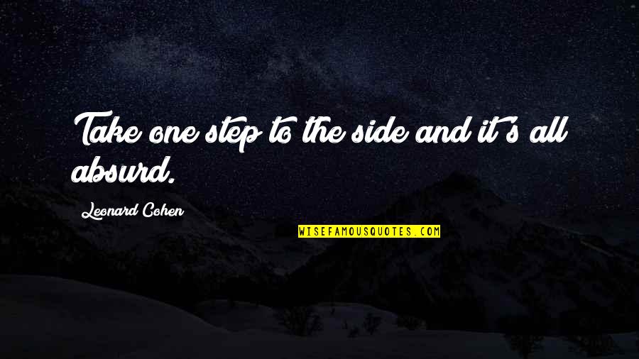 Kleinholz Artist Quotes By Leonard Cohen: Take one step to the side and it's