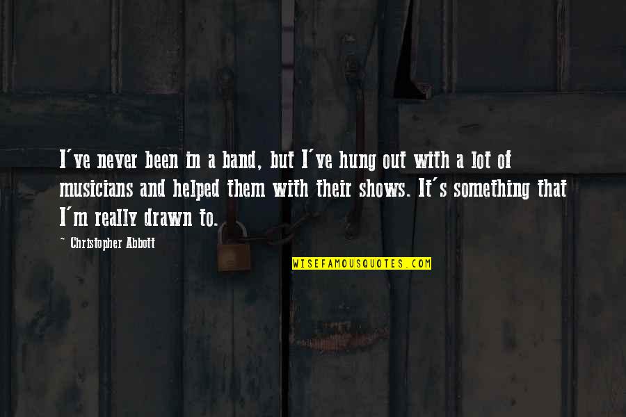 Kleinholz German Quotes By Christopher Abbott: I've never been in a band, but I've Kleinholz German Quotes By Christopher Abbott: I've never been in a band, but I've