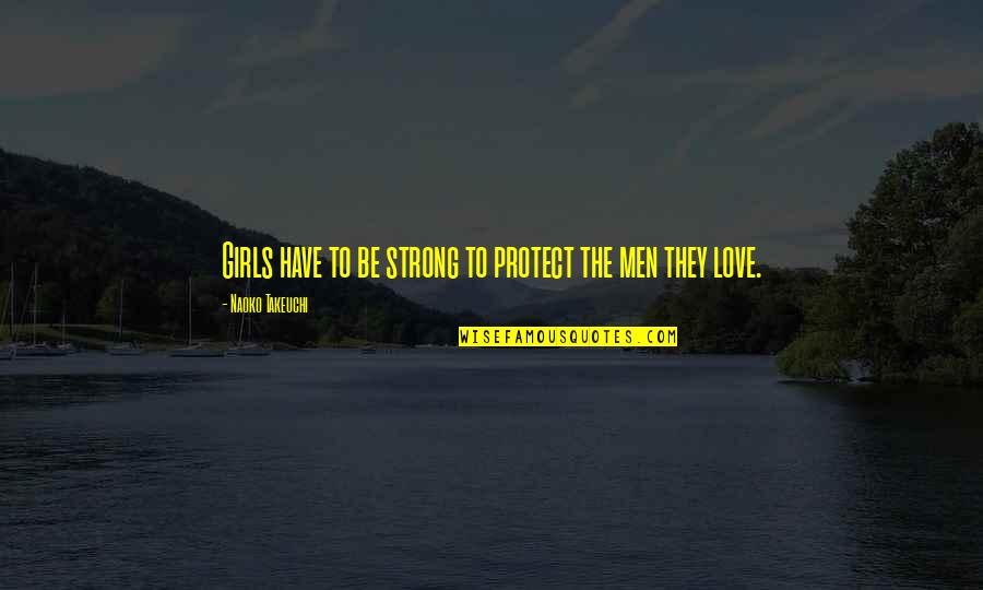 Kleinholz Koi Quotes By Naoko Takeuchi: Girls have to be strong to protect the Kleinholz Koi Quotes By Naoko Takeuchi: Girls have to be strong to protect the