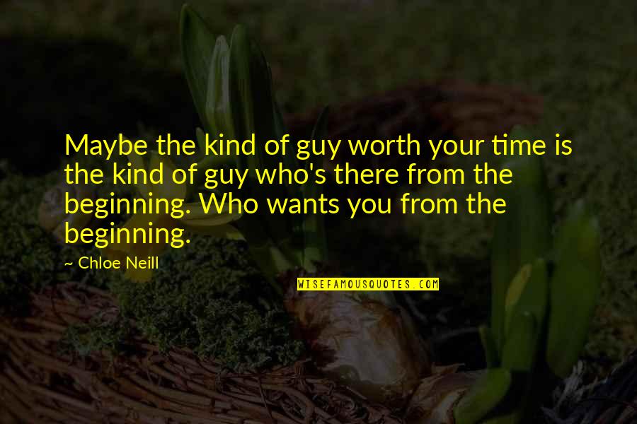 Kleinkinders Quotes By Chloe Neill: Maybe the kind of guy worth your time Kleinkinders Quotes By Chloe Neill: Maybe the kind of guy worth your time