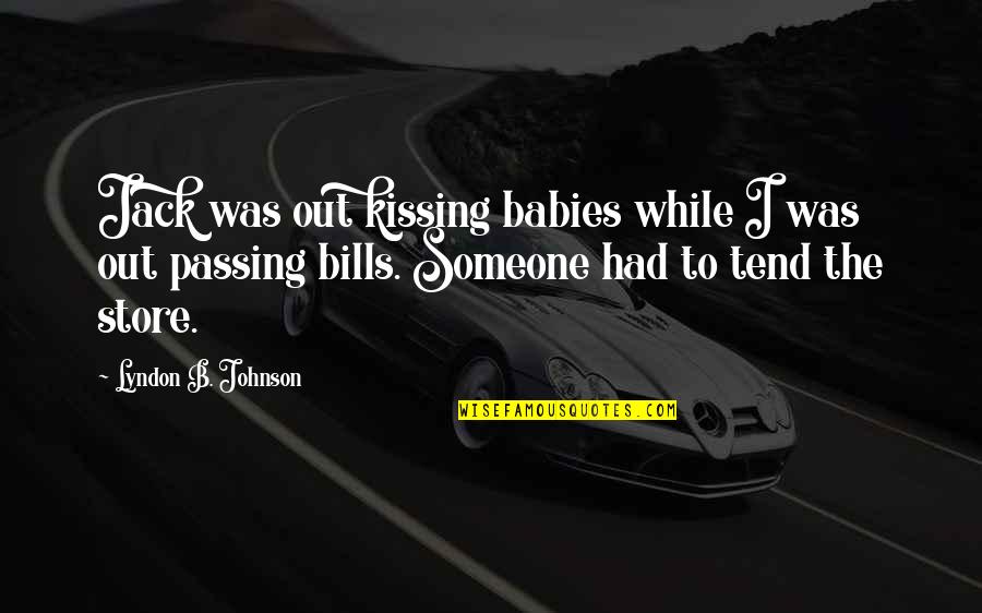 Kleinkinders Quotes By Lyndon B. Johnson: Jack was out kissing babies while I was