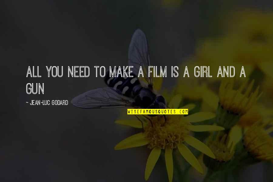 Kleinlein Mill Quotes By Jean-Luc Godard: All you need to make a film is