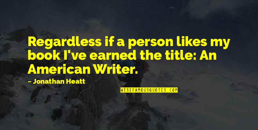 Kleinlein Mill Quotes By Jonathan Heatt: Regardless if a person likes my book I've