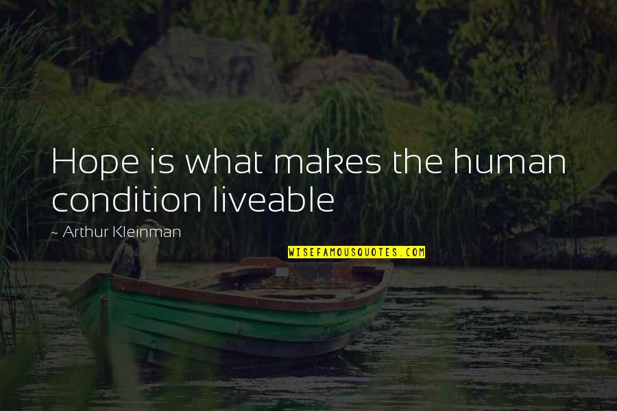 Kleinman Quotes By Arthur Kleinman: Hope is what makes the human condition liveable Kleinman Quotes By Arthur Kleinman: Hope is what makes the human condition liveable