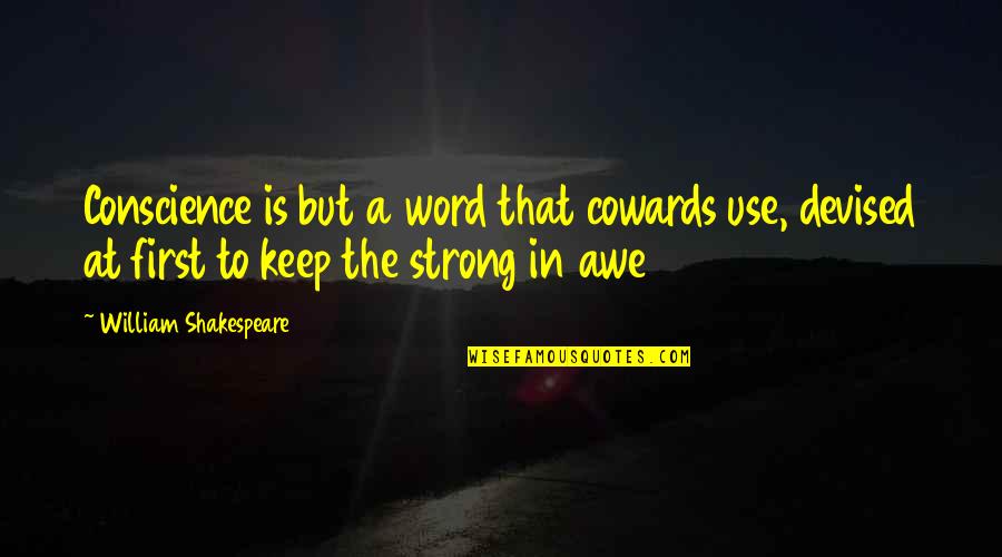 Kleinman's Quotes By William Shakespeare: Conscience is but a word that cowards use,