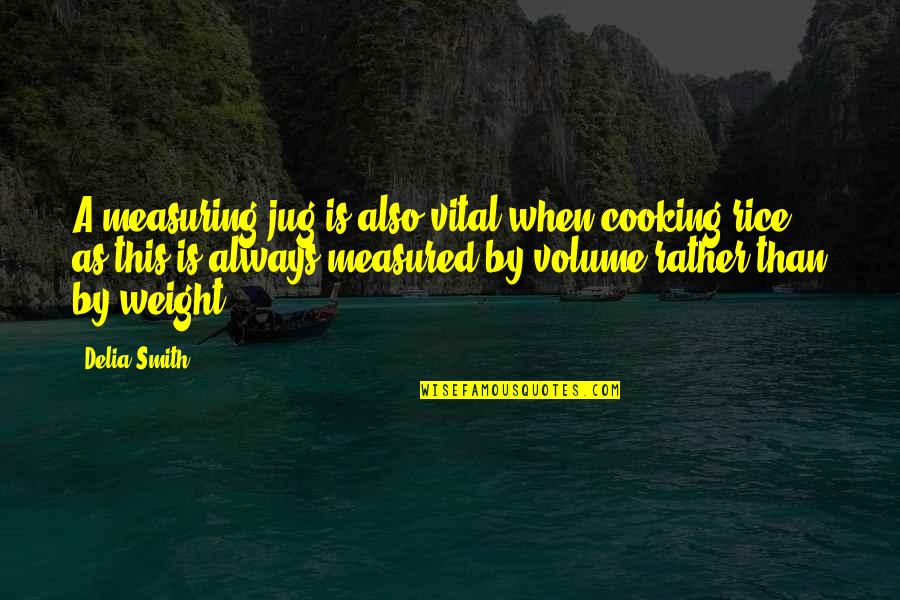 Kleinova Boca Quotes By Delia Smith: A measuring jug is also vital when cooking Kleinova Boca Quotes By Delia Smith: A measuring jug is also vital when cooking