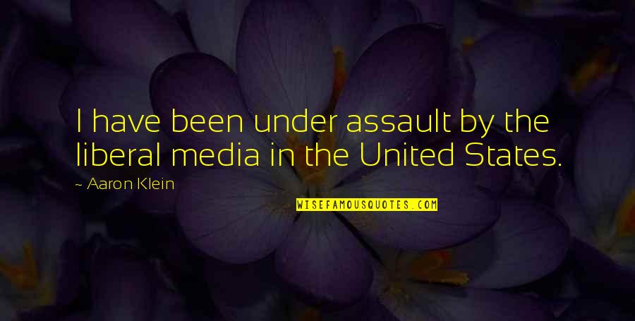 Klein's Quotes By Aaron Klein: I have been under assault by the liberal