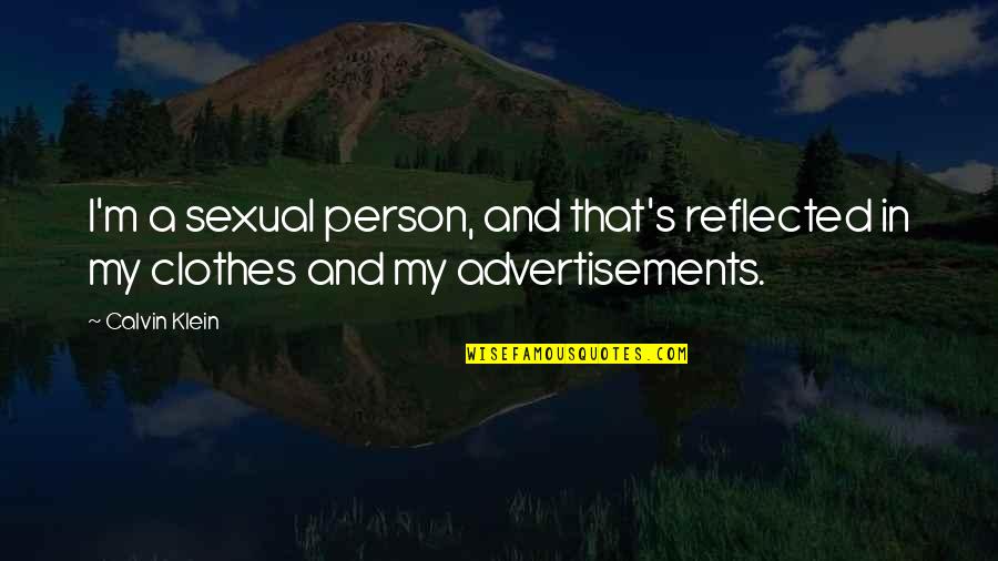 Klein's Quotes By Calvin Klein: I'm a sexual person, and that's reflected in