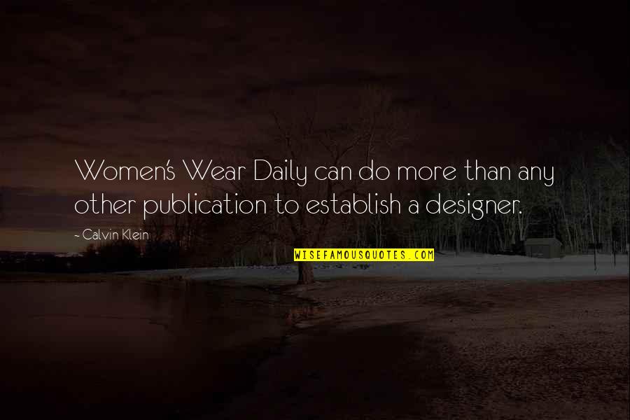 Klein's Quotes By Calvin Klein: Women's Wear Daily can do more than any