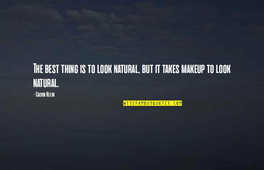 Klein's Quotes By Calvin Klein: The best thing is to look natural, but