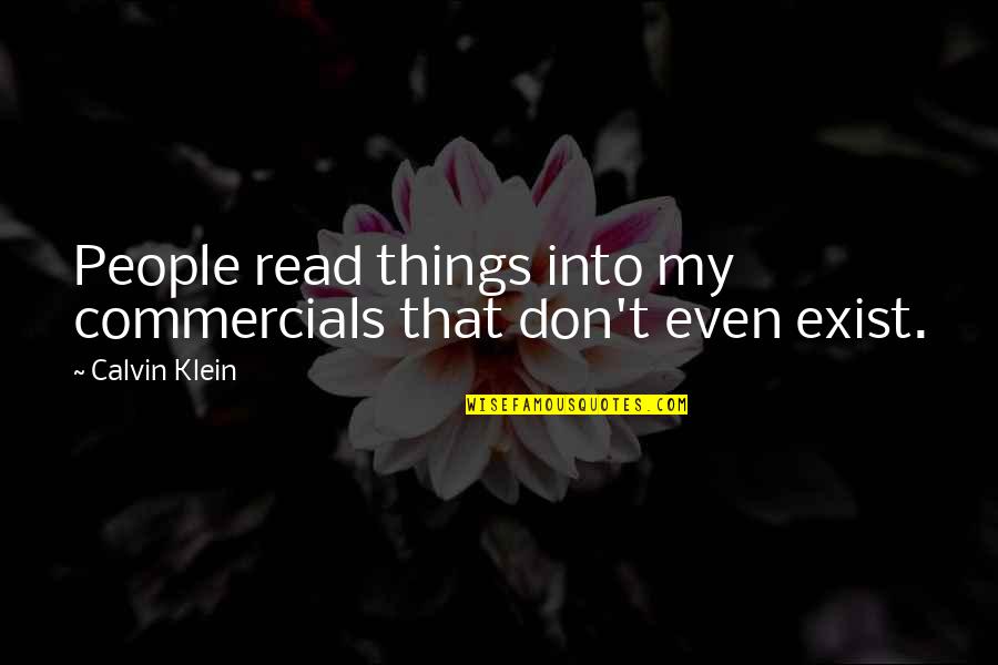 Klein's Quotes By Calvin Klein: People read things into my commercials that don't