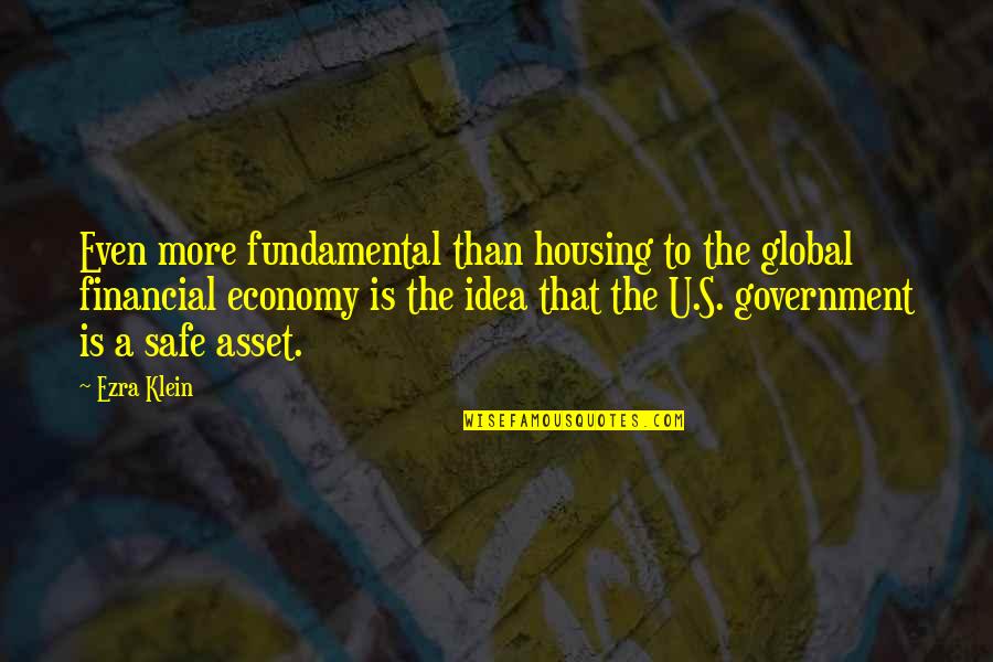 Klein's Quotes By Ezra Klein: Even more fundamental than housing to the global Klein's Quotes By Ezra Klein: Even more fundamental than housing to the global