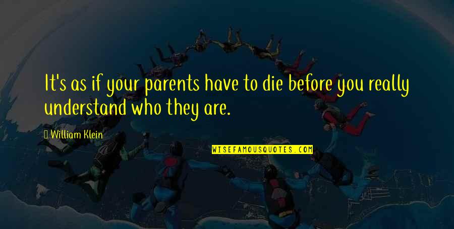 Klein's Quotes By William Klein: It's as if your parents have to die