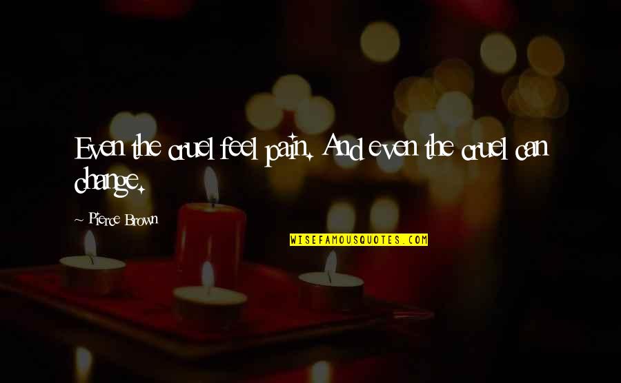 Kleinsasser Jersey Quotes By Pierce Brown: Even the cruel feel pain. And even the