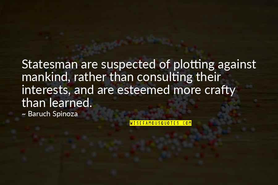 Kleinsmith Stairs Quotes By Baruch Spinoza: Statesman are suspected of plotting against mankind, rather Kleinsmith Stairs Quotes By Baruch Spinoza: Statesman are suspected of plotting against mankind, rather