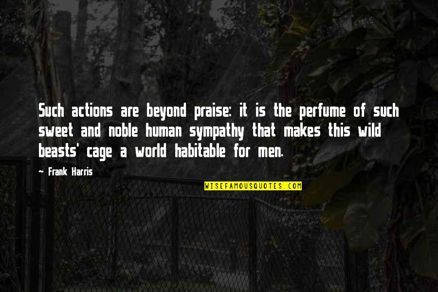Kleinsmith Stairs Quotes By Frank Harris: Such actions are beyond praise: it is the Kleinsmith Stairs Quotes By Frank Harris: Such actions are beyond praise: it is the