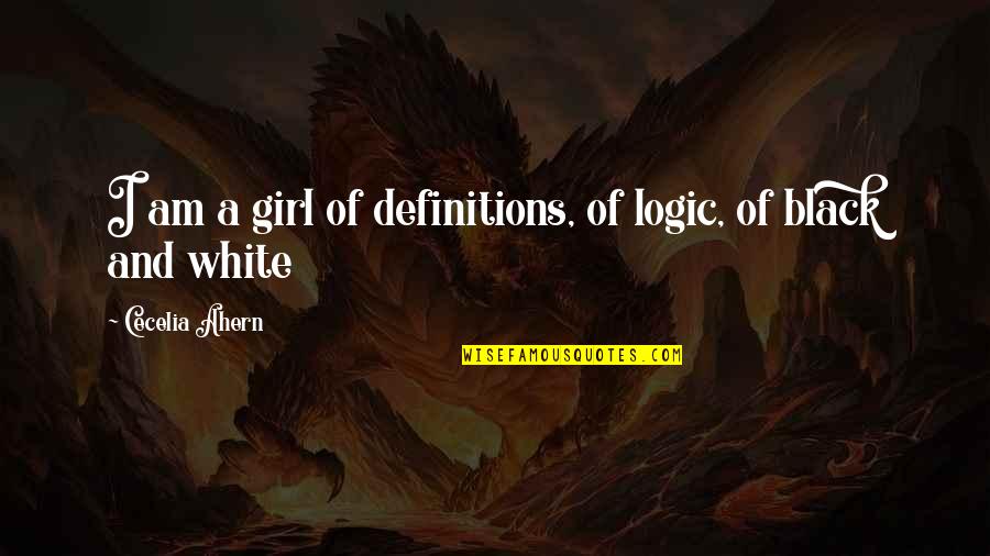 Kleinsorge Mine Quotes By Cecelia Ahern: I am a girl of definitions, of logic,