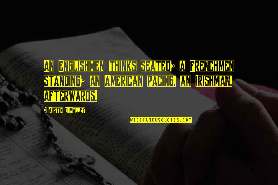 Kleinste Gemeenschappelijke Quotes By Austin O'Malley: An Englishmen thinks seated; a Frenchmen standing; an Kleinste Gemeenschappelijke Quotes By Austin O'Malley: An Englishmen thinks seated; a Frenchmen standing; an