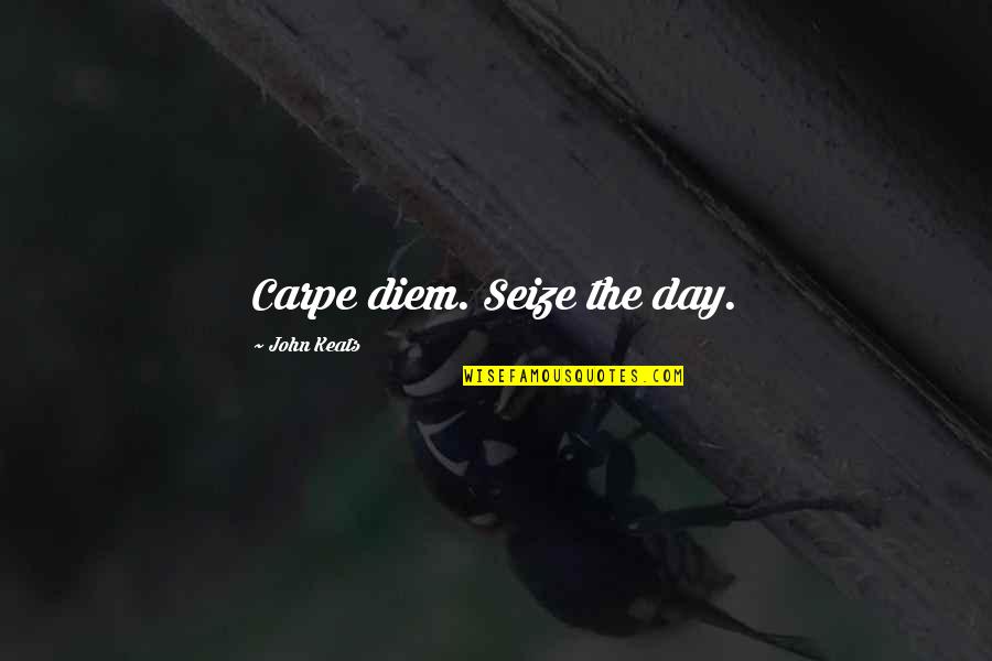 Kleinste Gemeenschappelijke Quotes By John Keats: Carpe diem. Seize the day.