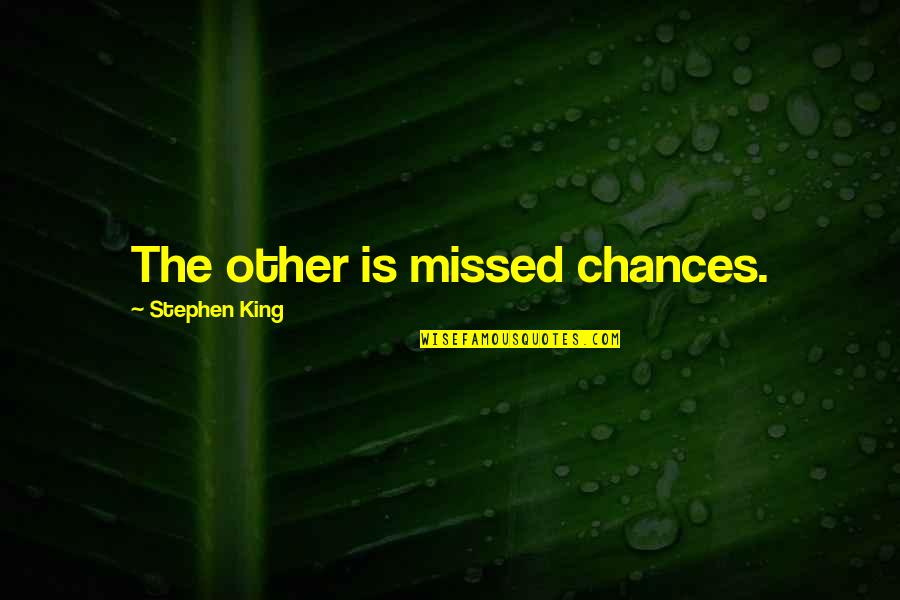 Kleinstemotte Quotes By Stephen King: The other is missed chances.