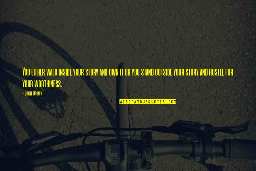 Kleintjes P Quotes By Brene Brown: You either walk inside your story and own Kleintjes P Quotes By Brene Brown: You either walk inside your story and own