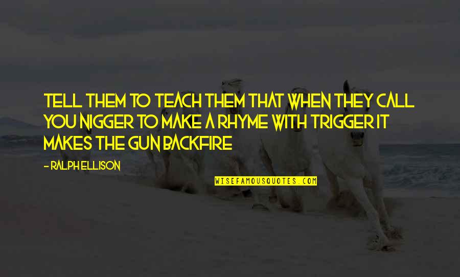 Kleintjeshop Quotes By Ralph Ellison: Tell them to teach them that when they
