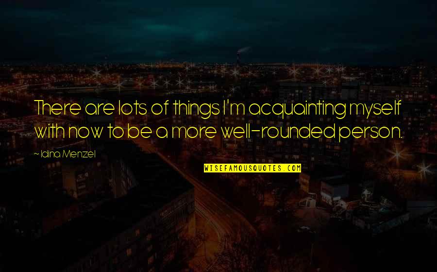 Kleinwechter Karlstadt Quotes By Idina Menzel: There are lots of things I'm acquainting myself Kleinwechter Karlstadt Quotes By Idina Menzel: There are lots of things I'm acquainting myself
