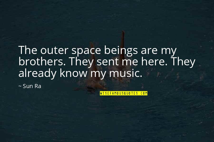 Kleio Blackmail Quotes By Sun Ra: The outer space beings are my brothers. They