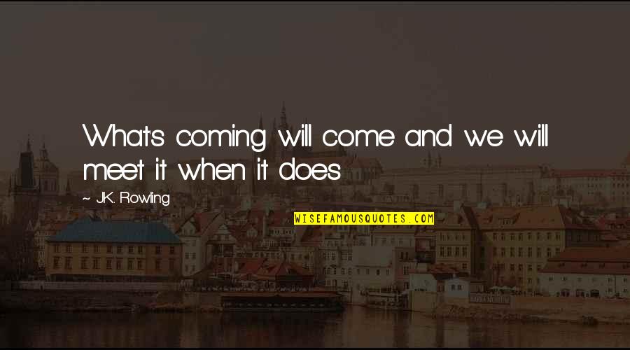 Kleiser Enterprises Quotes By J.K. Rowling: What's coming will come and we will meet Kleiser Enterprises Quotes By J.K. Rowling: What's coming will come and we will meet