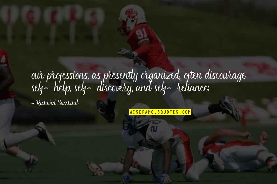 Kleiser Heber Quotes By Richard Susskind: our professions, as presently organized, often discourage self-help, Kleiser Heber Quotes By Richard Susskind: our professions, as presently organized, often discourage self-help,