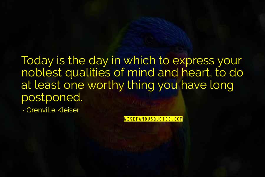 Kleiser Quotes By Grenville Kleiser: Today is the day in which to express