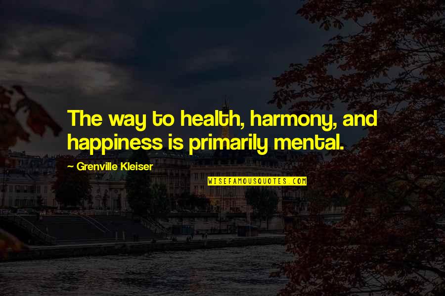 Kleiser Quotes By Grenville Kleiser: The way to health, harmony, and happiness is