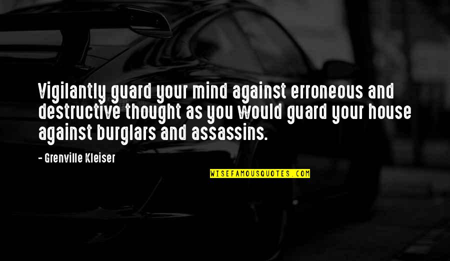 Kleiser Quotes By Grenville Kleiser: Vigilantly guard your mind against erroneous and destructive