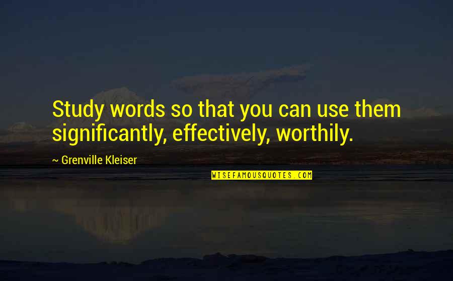 Kleiser Quotes By Grenville Kleiser: Study words so that you can use them