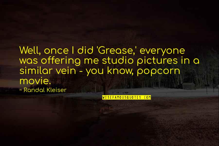 Kleiser Quotes By Randal Kleiser: Well, once I did 'Grease,' everyone was offering