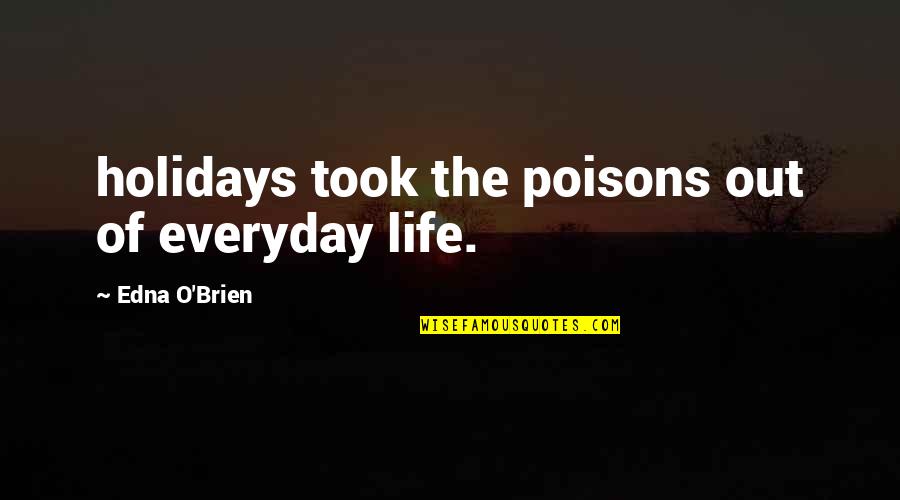 Kleiser Walczak Quotes By Edna O'Brien: holidays took the poisons out of everyday life. Kleiser Walczak Quotes By Edna O'Brien: holidays took the poisons out of everyday life.