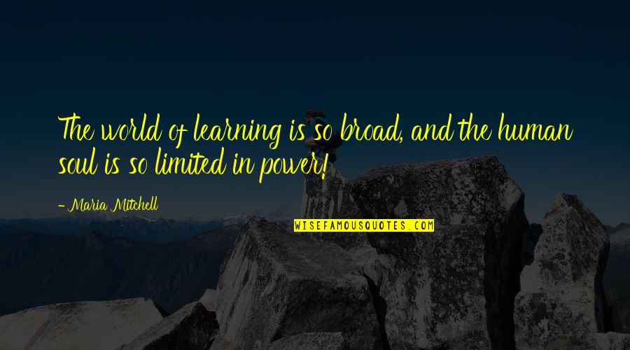 Kleiton E Quotes By Maria Mitchell: The world of learning is so broad, and