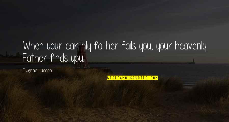 Kleitosthenes Quotes By Jenna Lucado: When your earthly father fails you, your heavenly