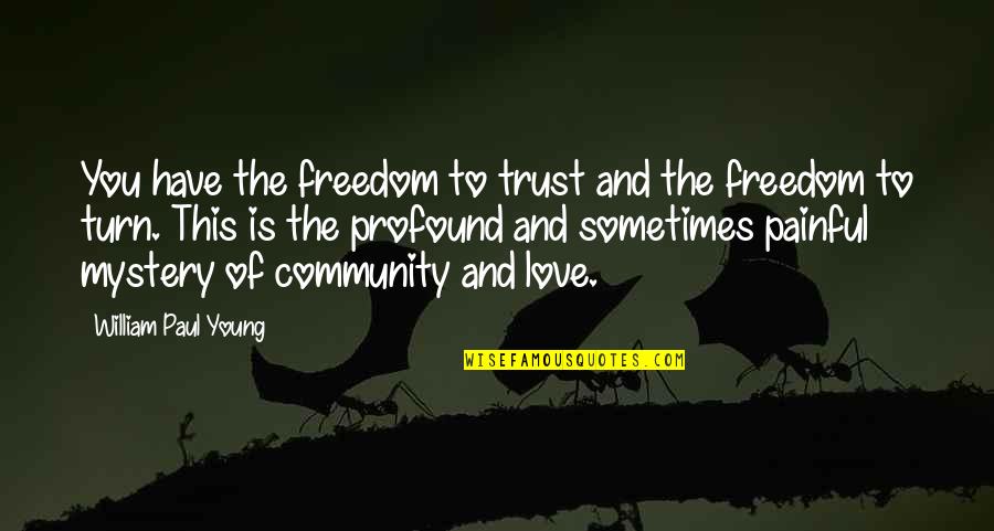 Klejnot Medyny Quotes By William Paul Young: You have the freedom to trust and the Klejnot Medyny Quotes By William Paul Young: You have the freedom to trust and the