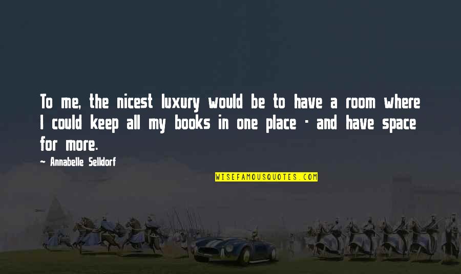 Klekas Brothers Quotes By Annabelle Selldorf: To me, the nicest luxury would be to Klekas Brothers Quotes By Annabelle Selldorf: To me, the nicest luxury would be to