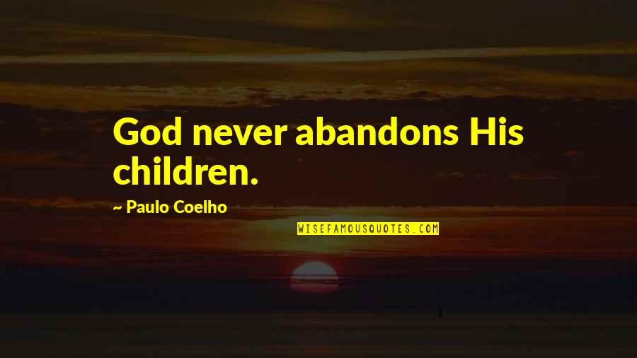 Kleki Quotes By Paulo Coelho: God never abandons His children. Kleki Quotes By Paulo Coelho: God never abandons His children.